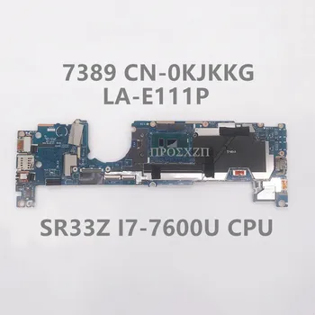 CN-0KJKKG 0KJKKG KJKKG de Alta Qualidade Para Dell 7389 Laptop placa-Mãe LA-E111P Com SR33Z I7-7600U de CPU de 100% a Funcionar Bem